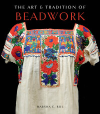 صورة الغلاف: The Art & Tradition of Beadwork 9781423631798