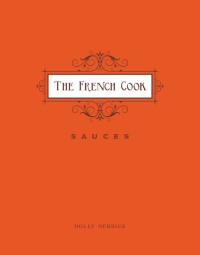 صورة الغلاف: The French Cook: Sauces 9781423632382