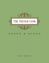 Immagine di copertina: The French Cook: Soups & Stews 9781423635765