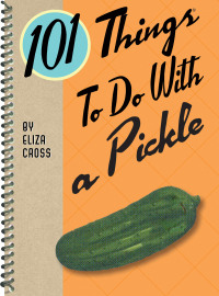 Omslagafbeelding: 101 Things To Do With a Pickle 9781423654681