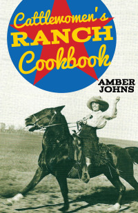 Titelbild: Cattlewomen's Ranch Cookbook 9781423637011