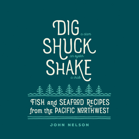 Dig, Shuck, Shake: Fish & Seafood Recipes from the Pacific Northwest - FULL INSTANT DOWNLOAD | PDF DOCX EPUB