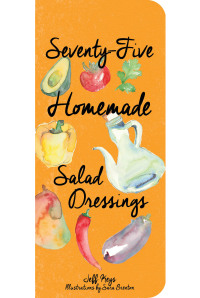 表紙画像: Seventy-Five Homemade Salad Dressings 9781423639565