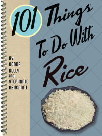 صورة الغلاف: 101 Things To Do With Rice 9781423640332