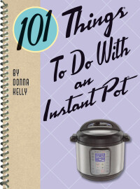 表紙画像: 101 Things To Do With an Instant Pot 9781423651178