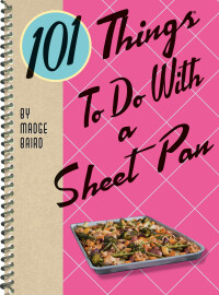 Omslagafbeelding: 101 Things To Do With a Sheet Pan 9781423651598