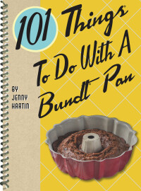 صورة الغلاف: 101 Things To Do With A Bundt Pan 9781423652090