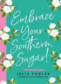 Omslagafbeelding: Embrace Your Southern, Sugar! 9781423653998