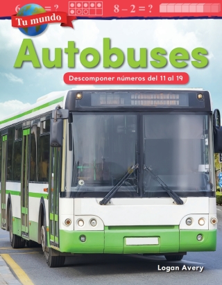 Cover image: Tu mundo: Autobuses: Descomponer numeros del 11 al 19 ebook 1st edition 9781425828332