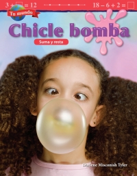 Cover image: Tu mundo: Chicle bomba: Suma y resta ebook 1st edition 9781425828639
