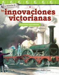 Cover image: La historia de las innovaciones victorianas: Fracciones equivalentes ebook 1st edition 9781425828875