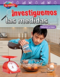 Cover image: Tu mundo: Investiguemos las medidas: Volumen y masa ebook 1st edition 9781425828912
