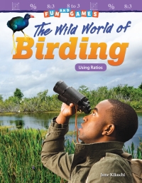 Cover image: Fun and Games: The Wild World of Birding: Using Ratios 1st edition 9781425858810