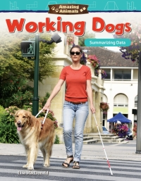 Cover image: Amazing Animals: Working Dogs: Summarizing Data 1st edition 9781425858957