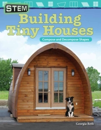 Cover image: STEM: Building Tiny Houses: Compose and Decompose Shapes ebook 1st edition 9781425857585