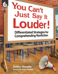 Cover image: You Can't Just Say It Louder! Differentiated Strat. for Comprehending Nonfiction 1st edition 9781425805197