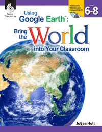 Cover image: Using Google EarthTM: Bring the World into Your Classroom Levels 6-8 1st edition 9781425808266