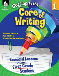 Cover image: Getting to the Core of Writing: Essential Lessons for Every First Grade Student ebook 1st edition 9781425809157