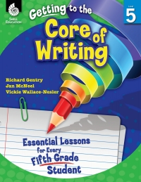 Cover image: Getting to the Core of Writing: Essential Lessons for Every Fifth Grade Student ebook 1st edition 9781425809195