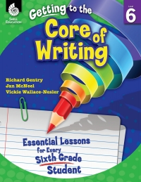 Cover image: Getting to the Core of Writing: Essential Lessons for Every Sixth Grade Student ebook 1st edition 9781425809201