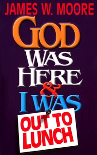 表紙画像: God Was Here and I Was Out to Lunch 9780687097227