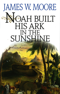 Imagen de portada: Noah Built His Ark In The Sunshine 9780687075386