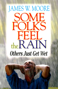 Imagen de portada: Some Folks Feel the Rain Others Just Get Wet 9780687077540