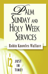 Cover image: Just in Time! Palm Sunday and Holy Week Services 9780687497782