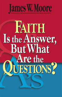 Cover image: Faith Is the Answer, But What Are the Questions? 9780687646739