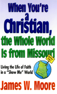 صورة الغلاف: When You're a Christian...The Whole World Is From Missouri - with Leaders Guide 9780687089246