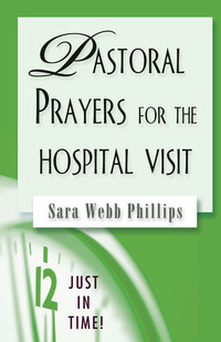 Cover image: Just in Time! Pastoral Prayers for the Hospital Visit 9780687496587