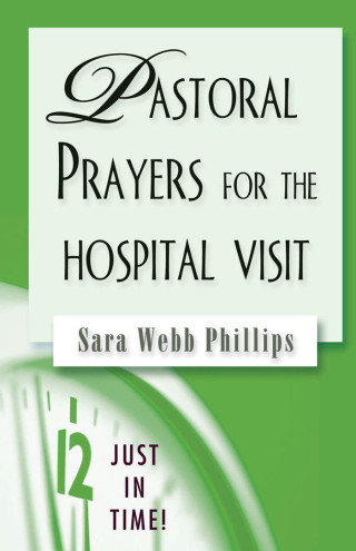 Titelbild: Just in Time! Pastoral Prayers for the Hospital Visit 9780687496587
