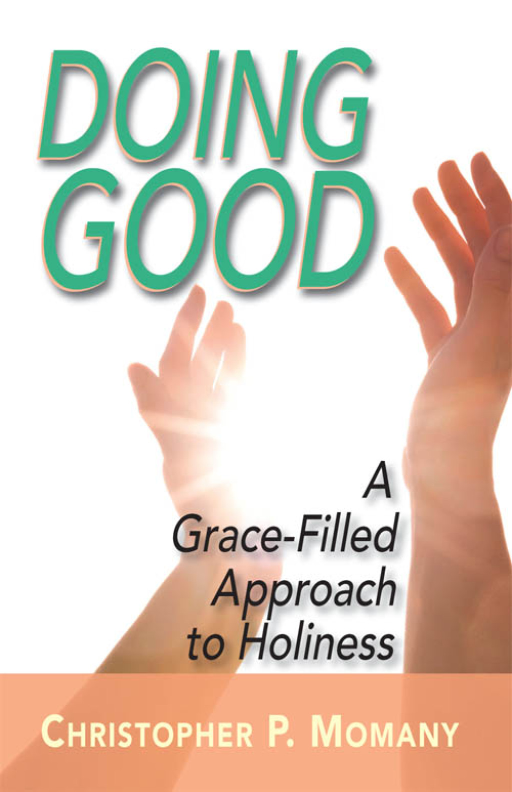 Doing Good A Grace-Filled Approach to Holiness
