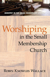 Imagen de portada: Worshiping in the Small Membership Church 9780687651016