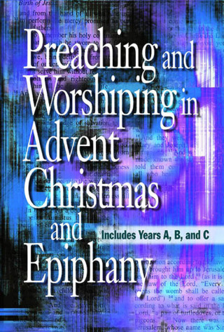 Omslagafbeelding: Preaching and Worshiping in Advent, Christmas, and Epiphany - eBook [ePub] 9781426750090