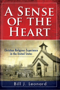 Cover image: A Sense of the Heart: Christian Religious Experience in the United States 9781426754906