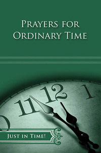 Imagen de portada: Just in Time! Prayers for Ordinary Time - eBook [ePub] 9781426757174