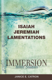 Cover image: Immersion Bible Studies: Isaiah, Jeremiah, Lamentations 9781426716379