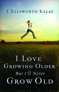Cover image: I Love Growing Older, But I'll Never Grow Old 9781630888206