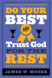 صورة الغلاف: Do Your Best and Trust God for the Rest 9781426771866