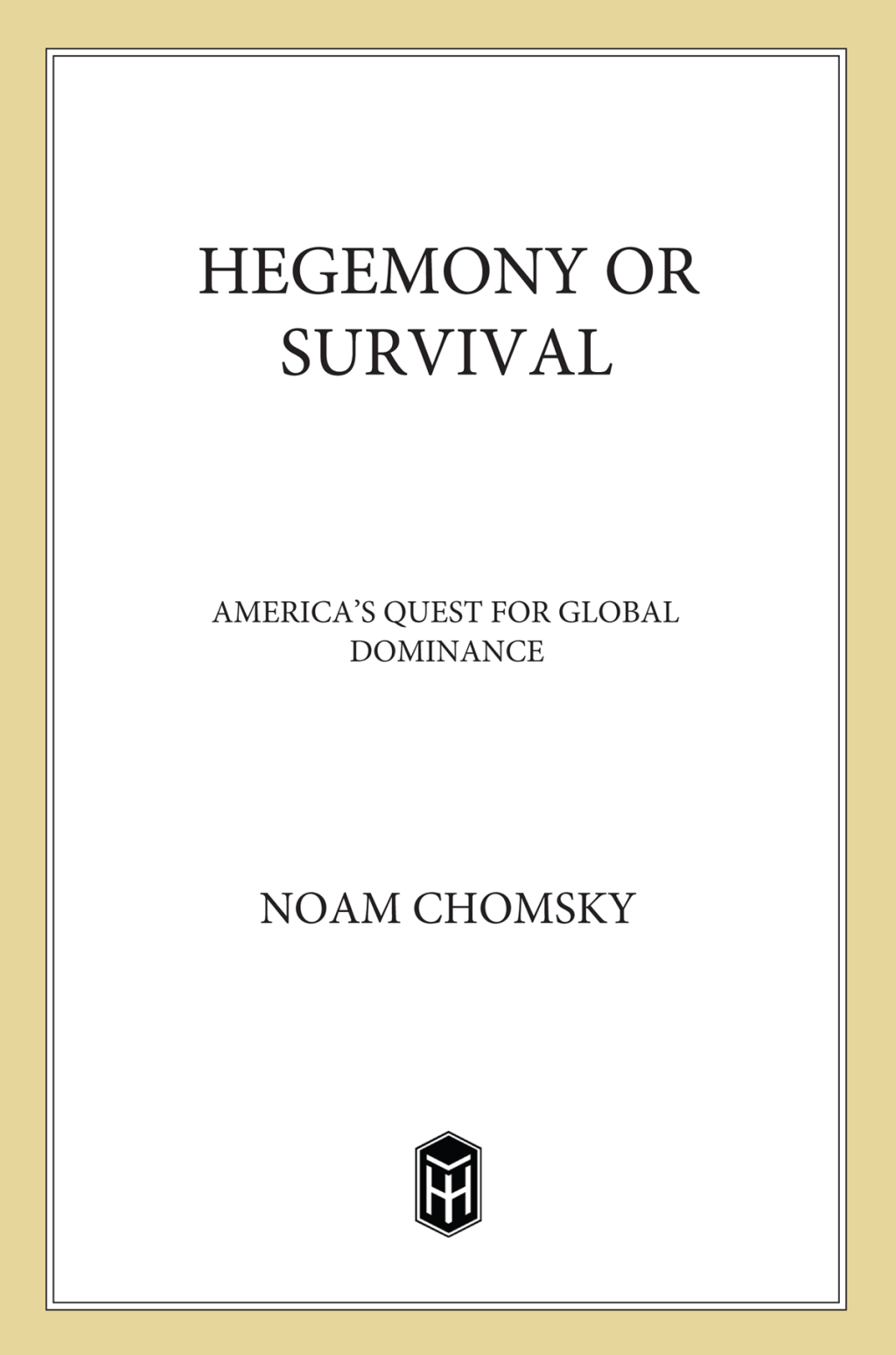 Hegemony or Survival America’s Quest for Global Dominance