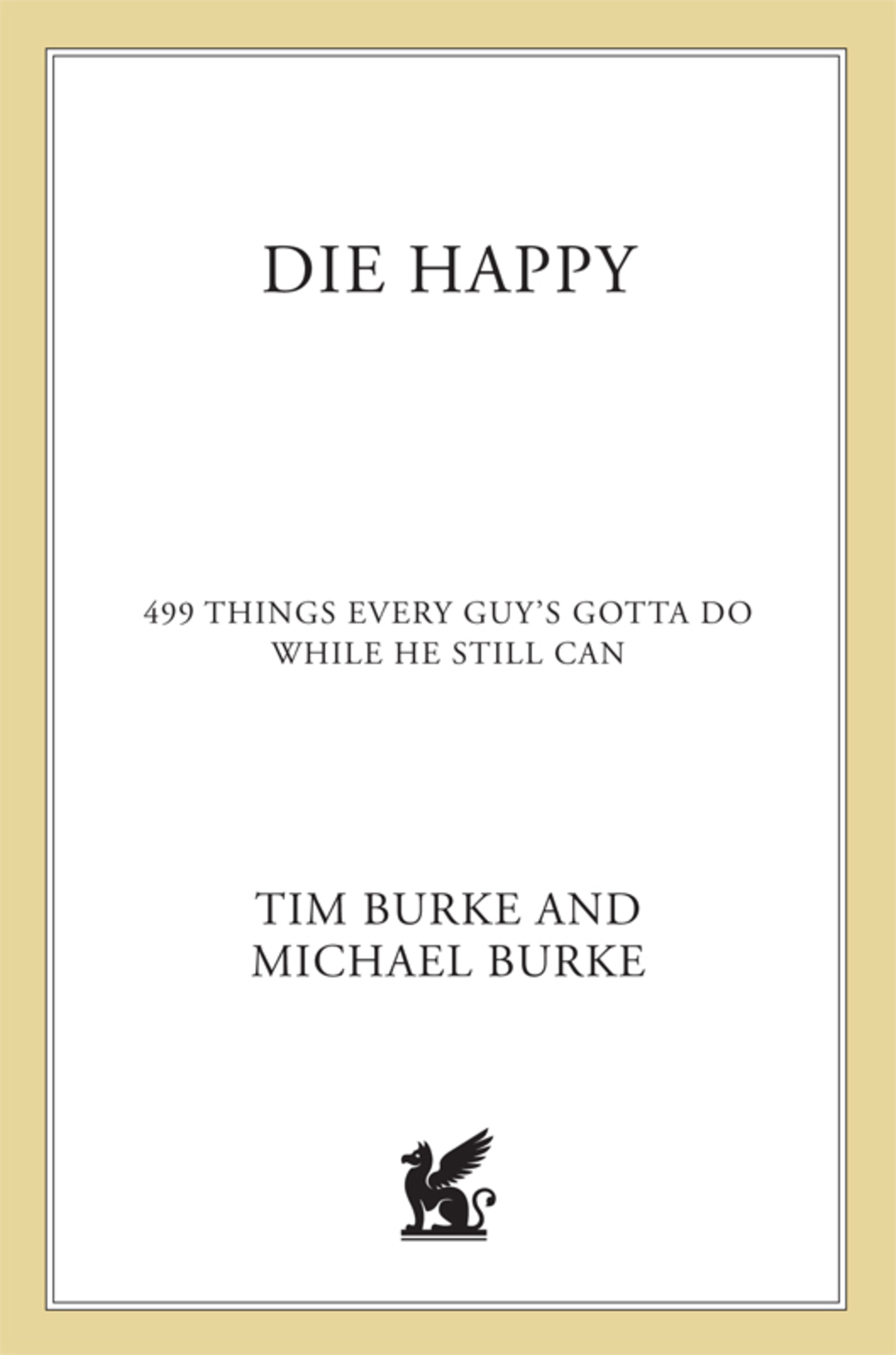 Die Happy 499 Things Every Guy’s Gotta Do While He Still Can