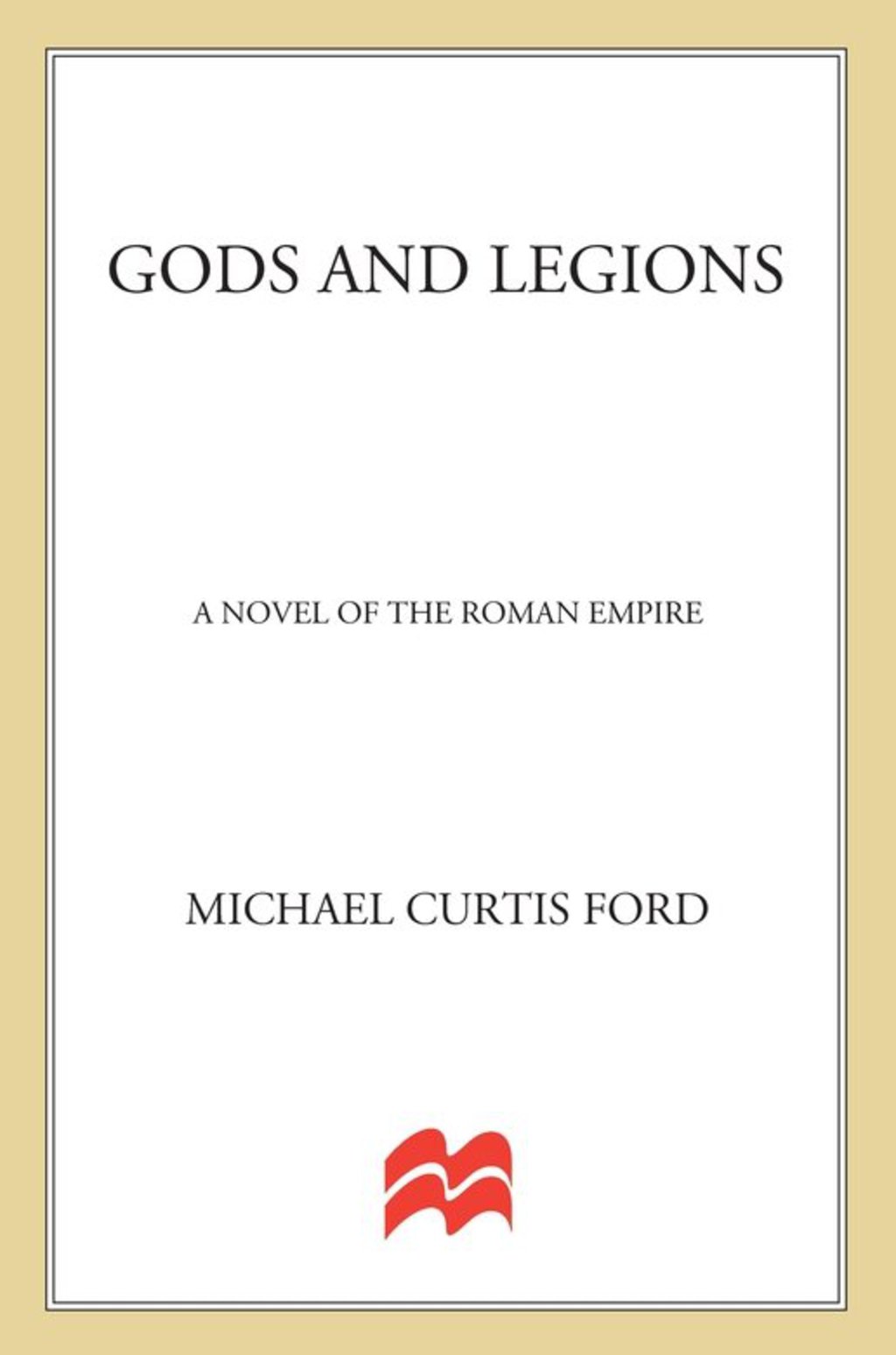 Gods and Legions A Novel of the Roman Empire
