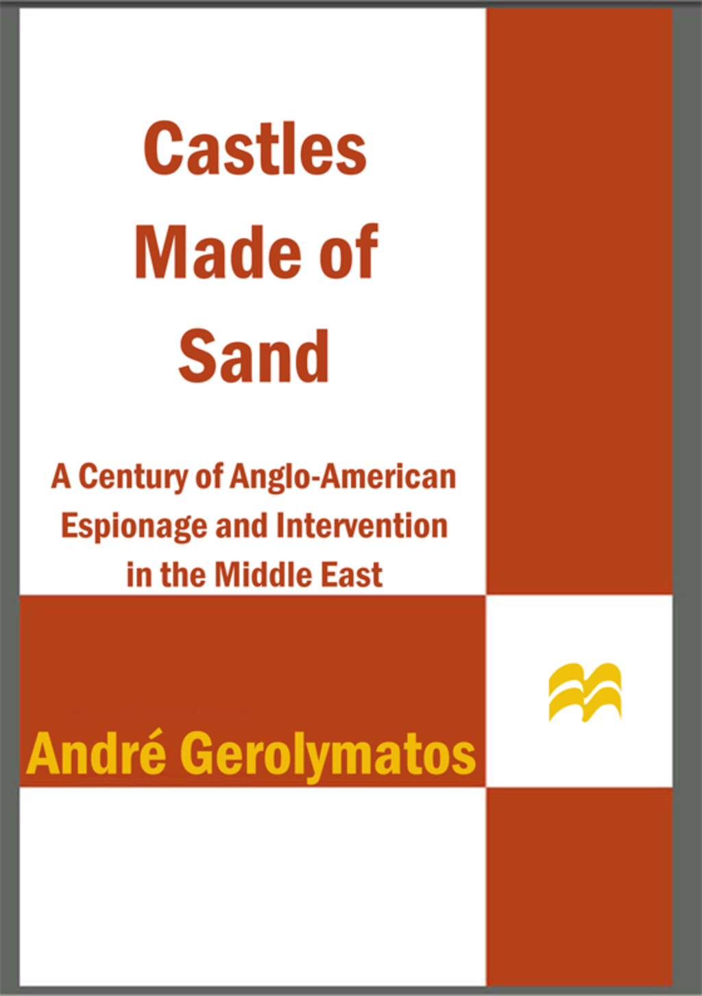 Castles Made of Sand A Century of Anglo-American Espionage and Intervention in the Middle East