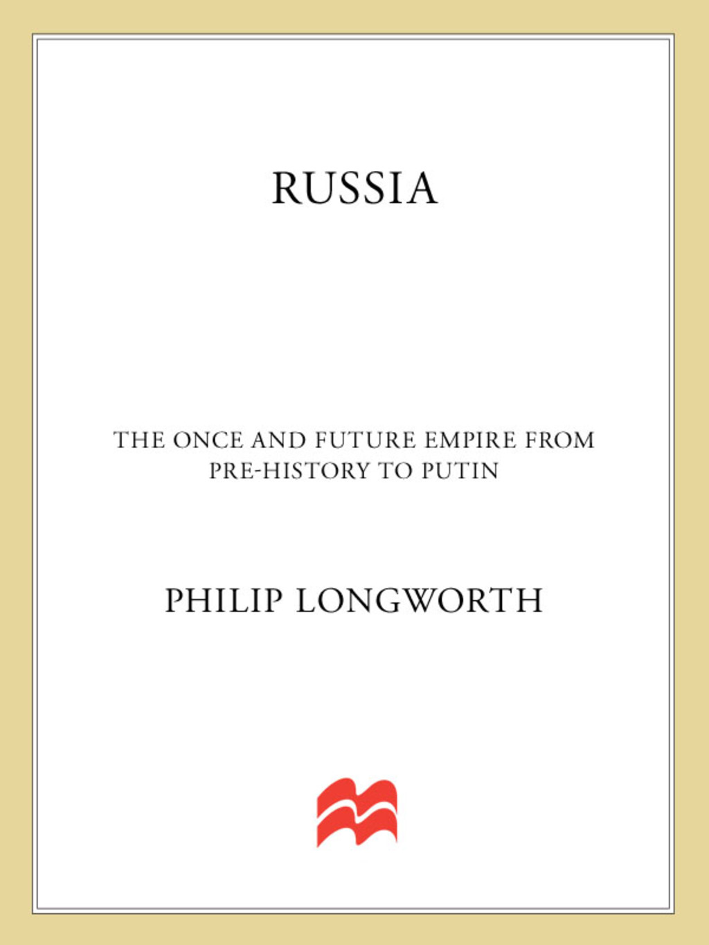 Russia The Once and Future Empire From Pre-History to Putin