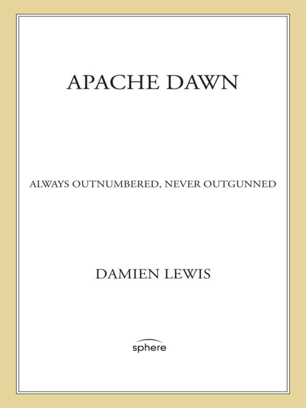 Apache Dawn Always Outnumbered, Never Outgunned