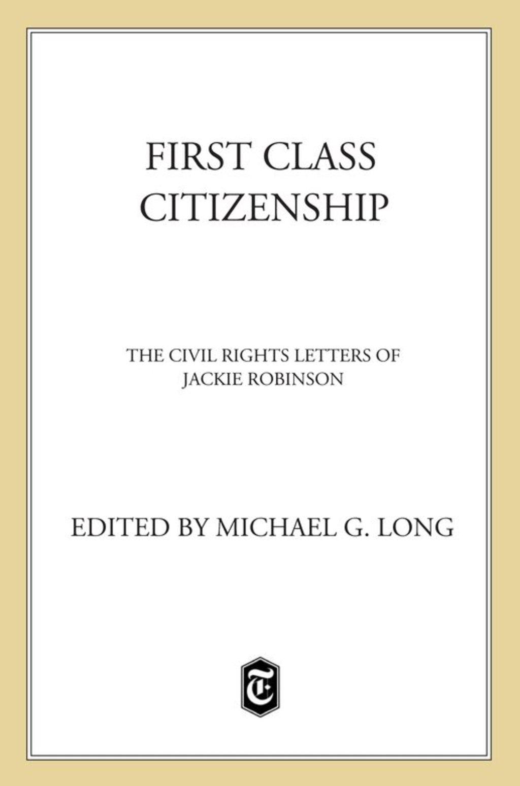 First Class Citizenship The Civil Rights Letters of Jackie Robinson