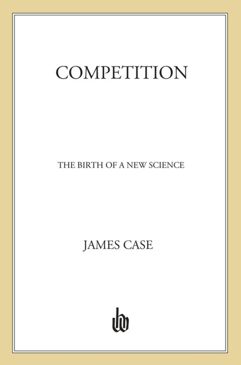 Competition The Birth of a New Science