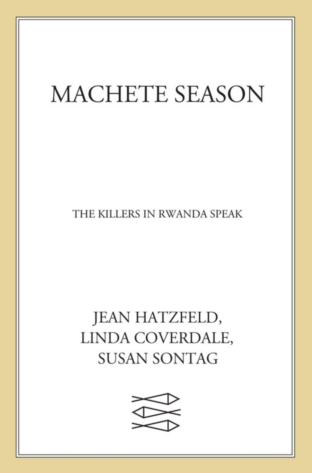 Machete Season The Killers in Rwanda Speak