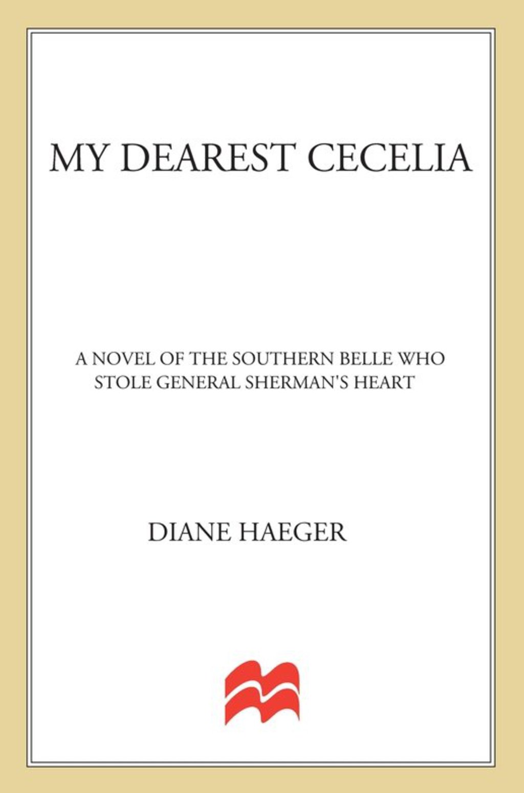 My Dearest Cecelia A Novel of the Southern Belle Who Stole General Sherman’s Heart